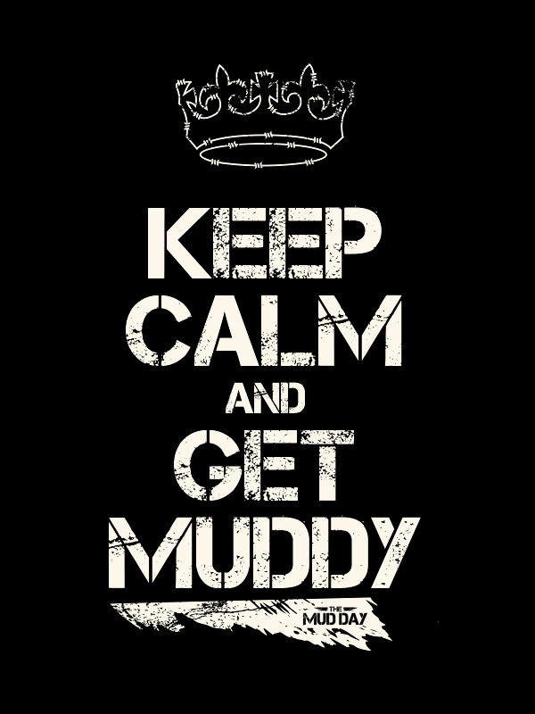 Keep calm and get muddy