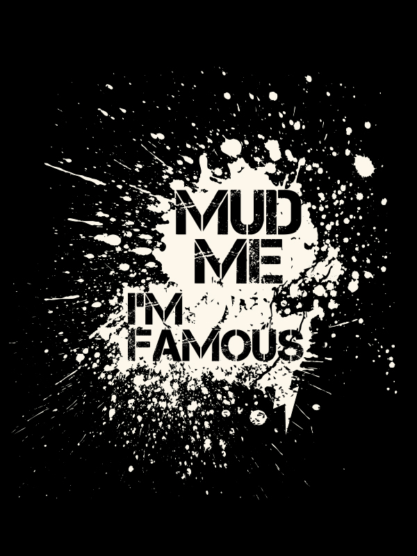 Mud me I'm famous
